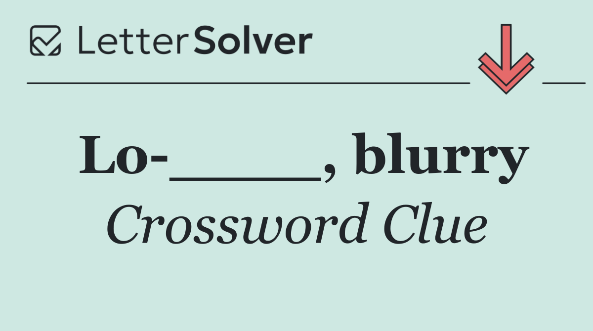 Lo ____, blurry