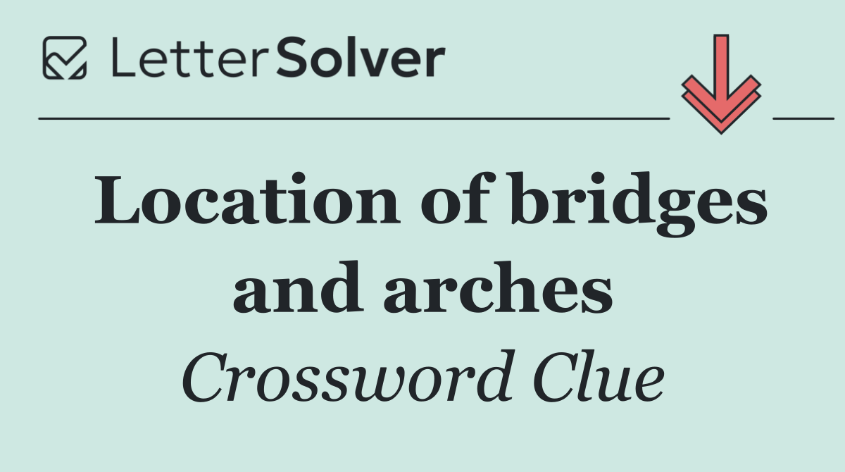 Location of bridges and arches