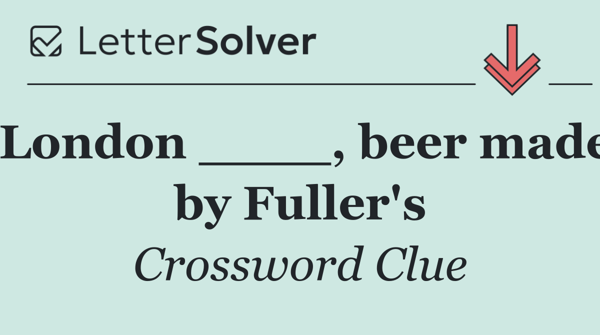 London ____, beer made by Fuller's