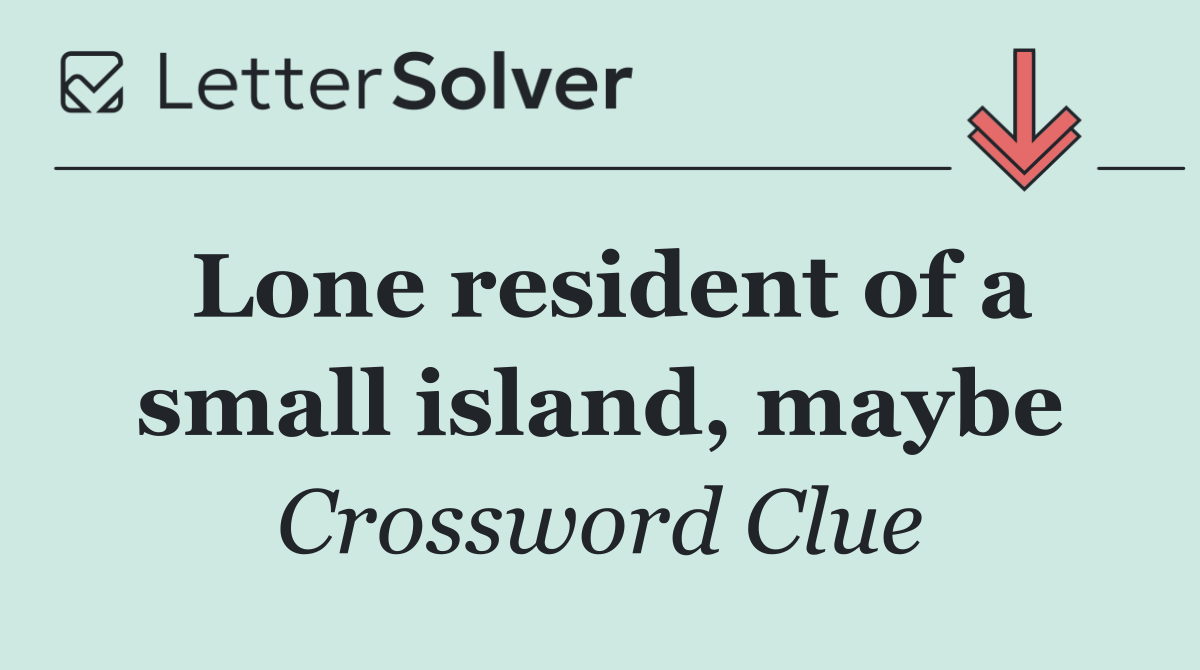 Lone resident of a small island, maybe