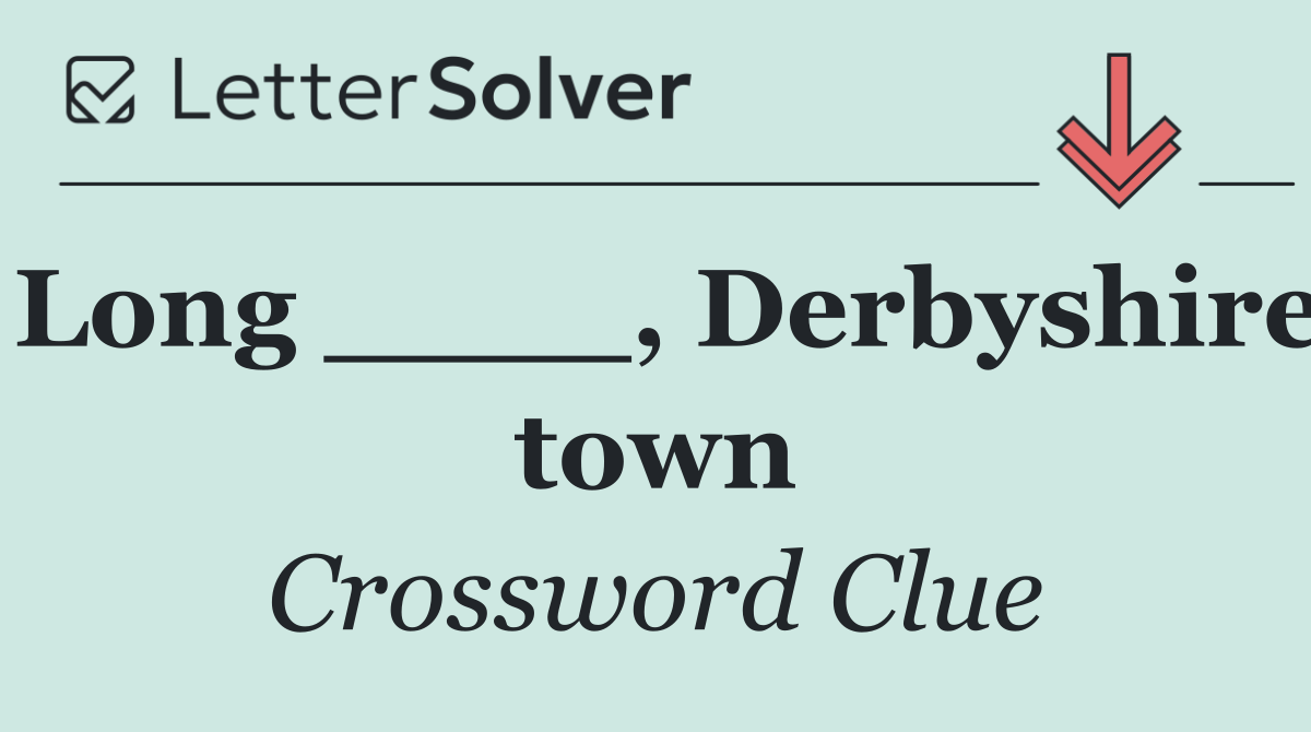Long ____, Derbyshire town