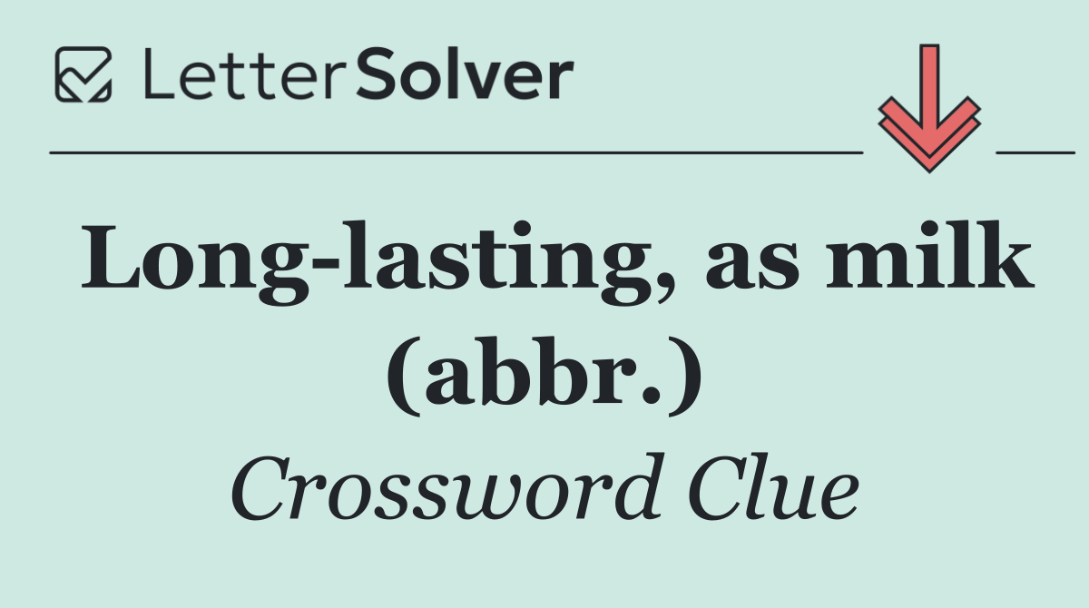 Long lasting, as milk (abbr.)