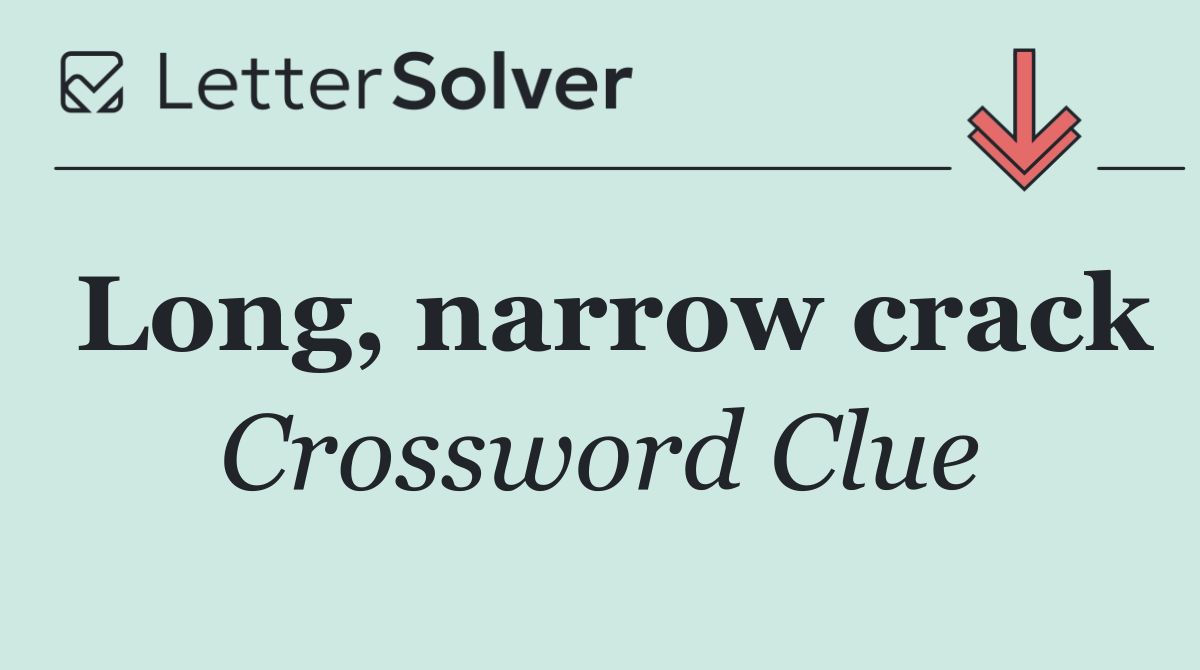 Long, narrow crack