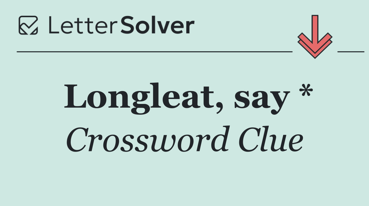 Longleat, say *