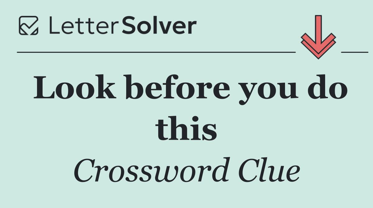 Look before you do this