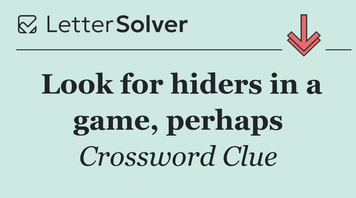 Look for hiders in a game, perhaps