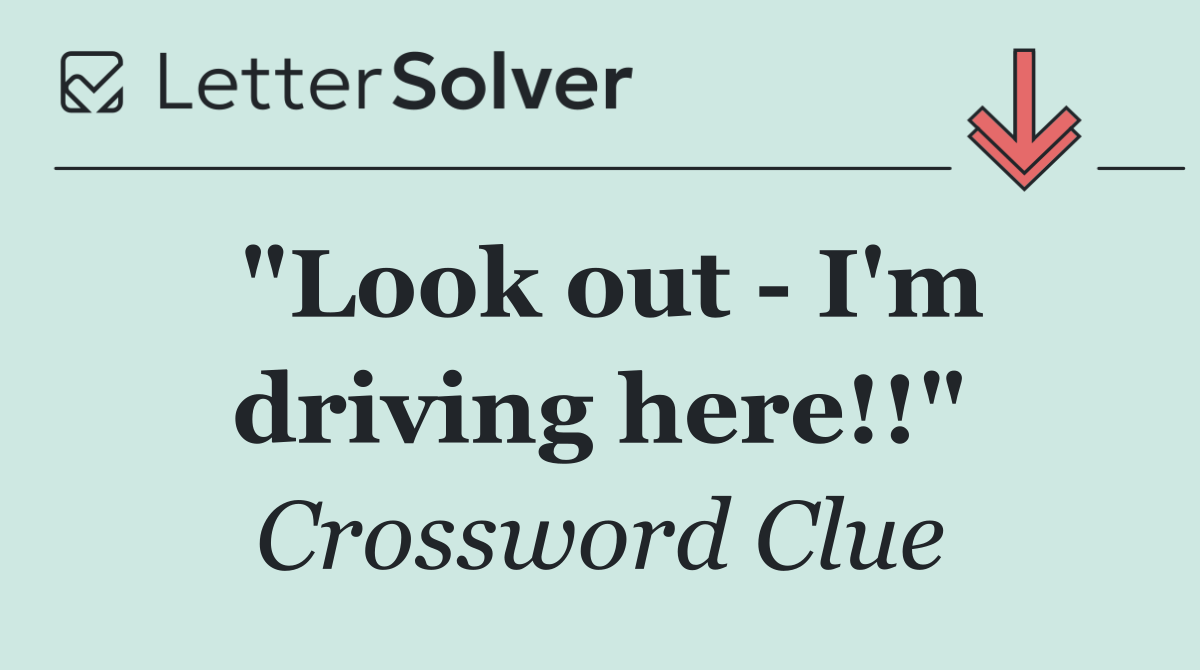 "Look out   I'm driving here!!"