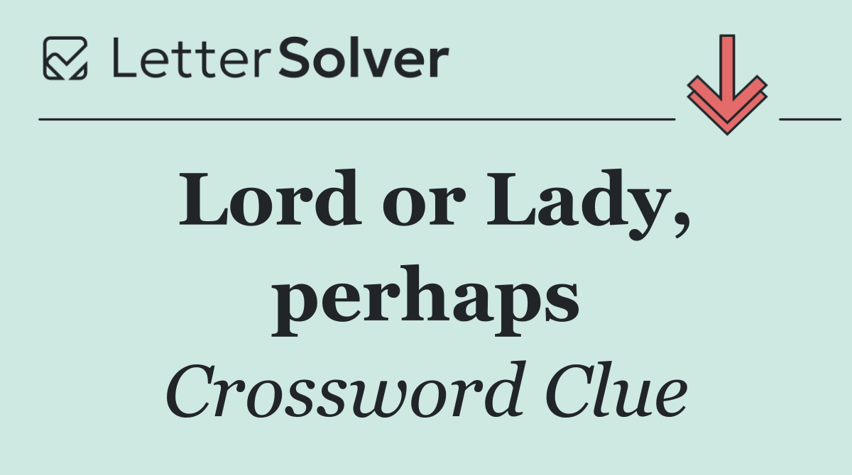 Lord or Lady, perhaps