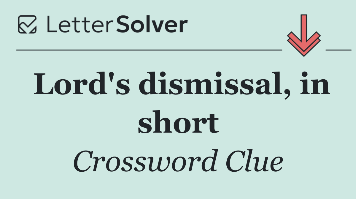 Lord's dismissal, in short