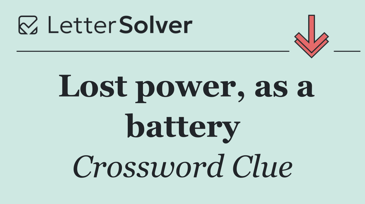 Lost power, as a battery