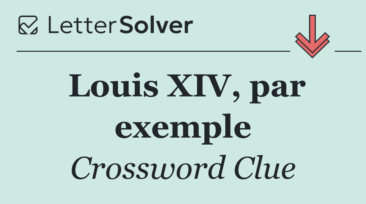 Louis XIV, par exemple