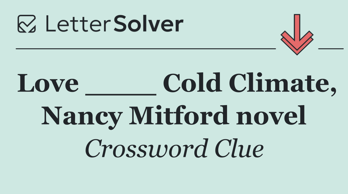 Love ____ Cold Climate, Nancy Mitford novel