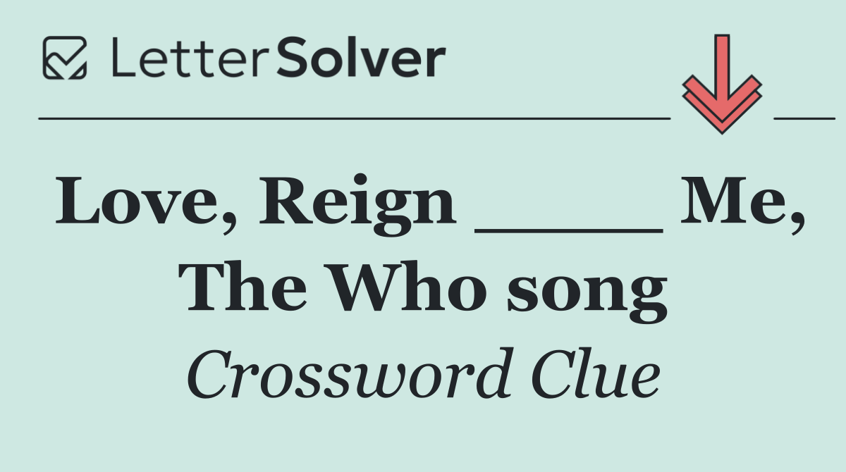 Love, Reign ____ Me, The Who song