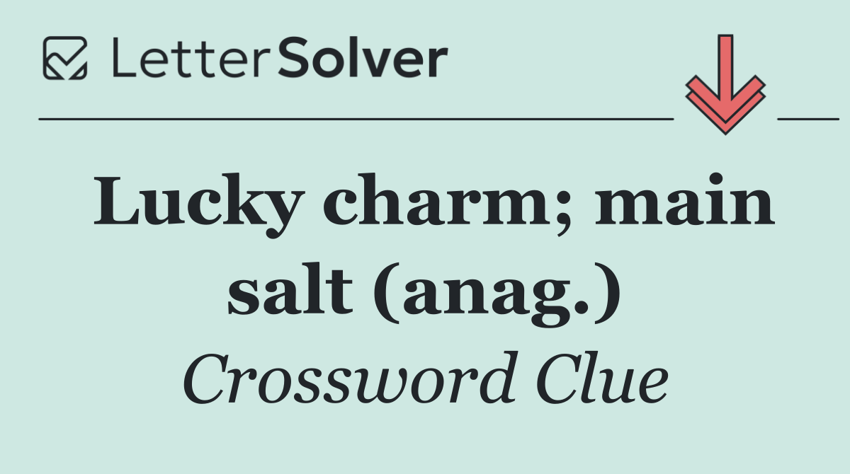 Lucky charm; main salt (anag.)