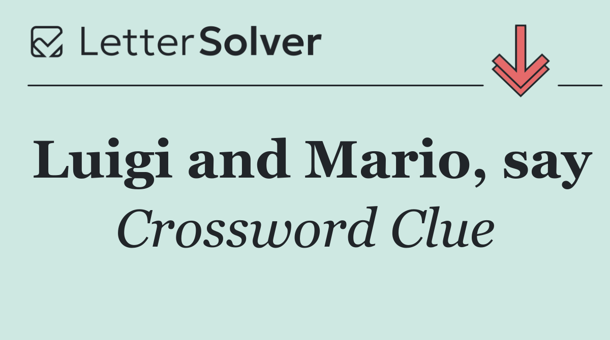 Luigi and Mario, say