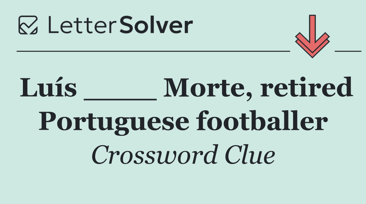 Luís ____ Morte, retired Portuguese footballer