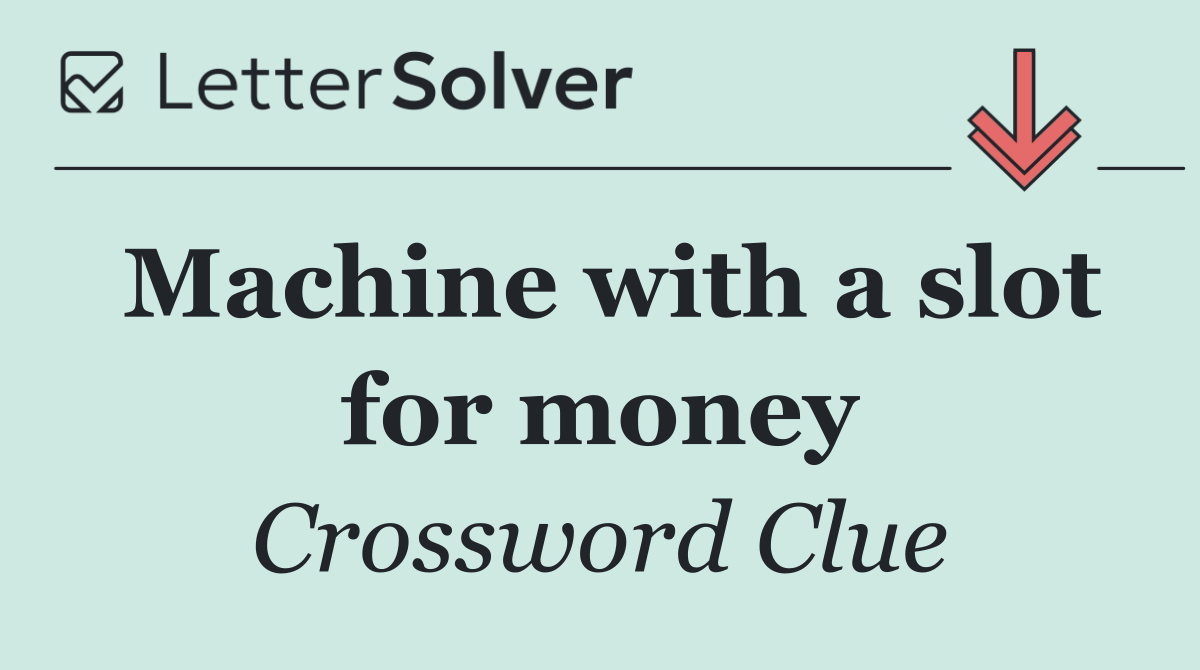 Machine with a slot for money
