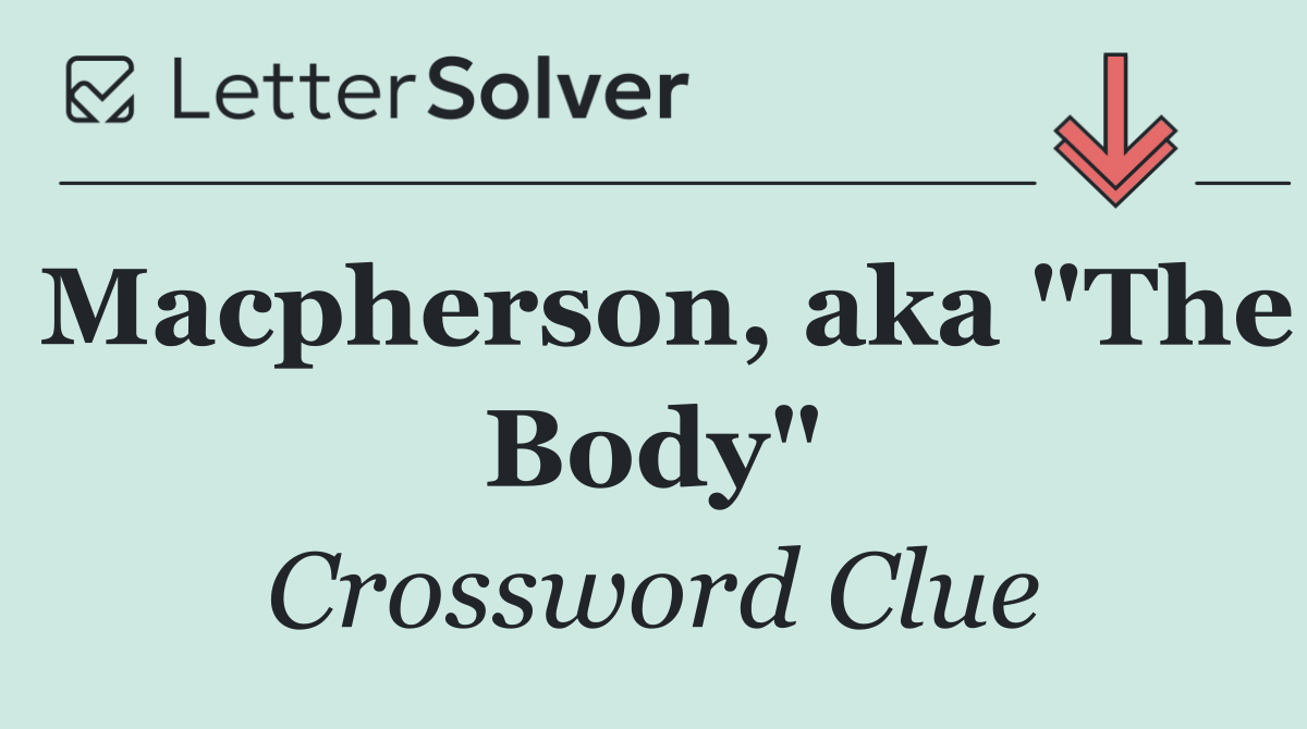 Macpherson, aka "The Body"