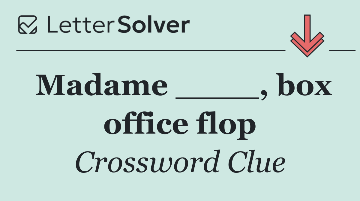 Madame ____, box office flop