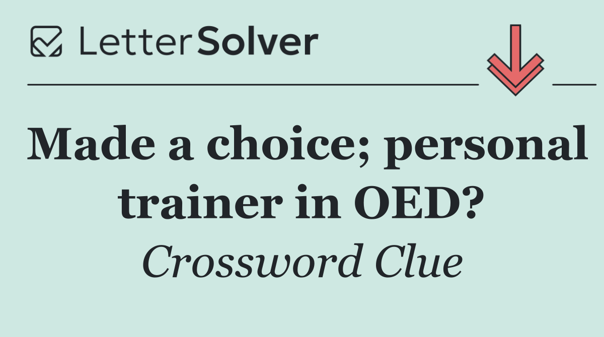 Made a choice; personal trainer in OED?