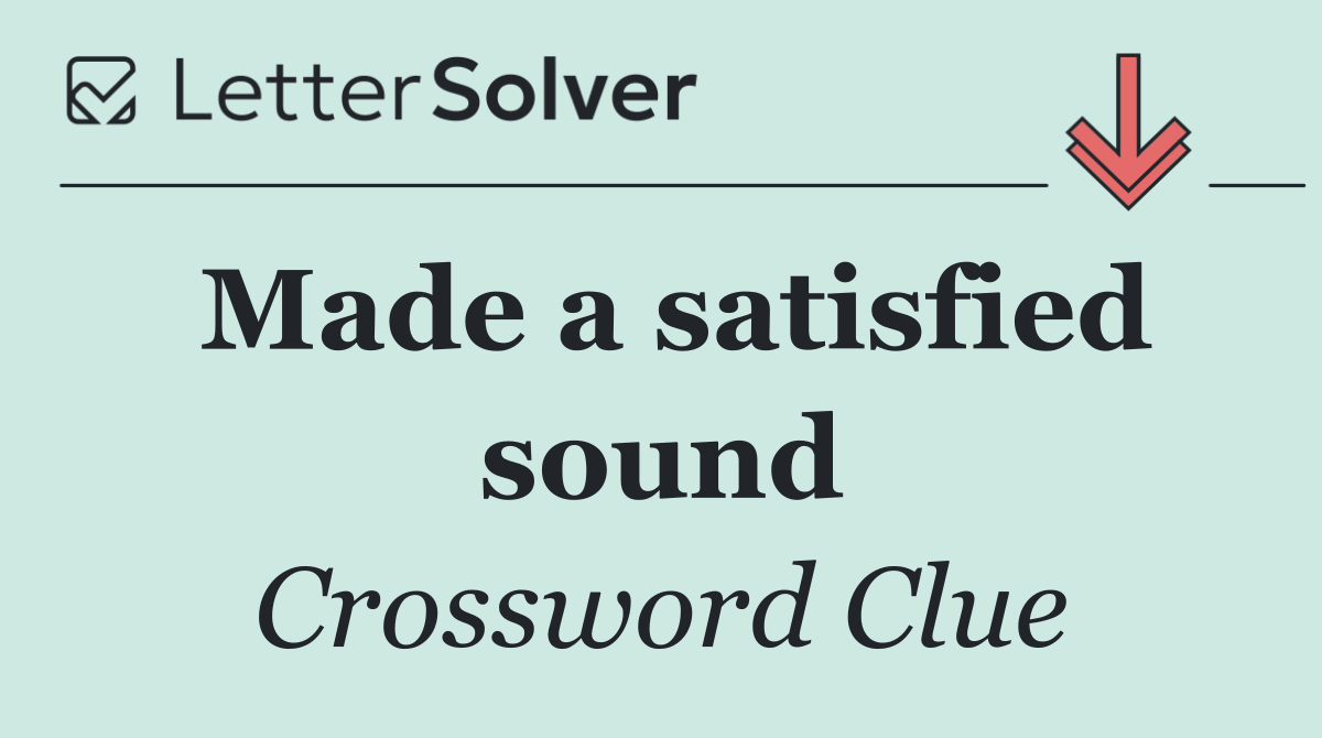 Made a satisfied sound