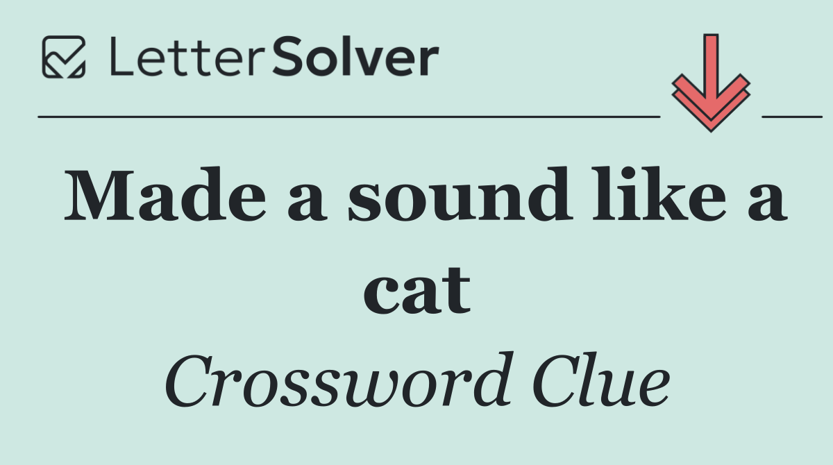 Made a sound like a cat