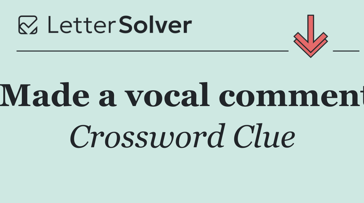 Made a vocal comment
