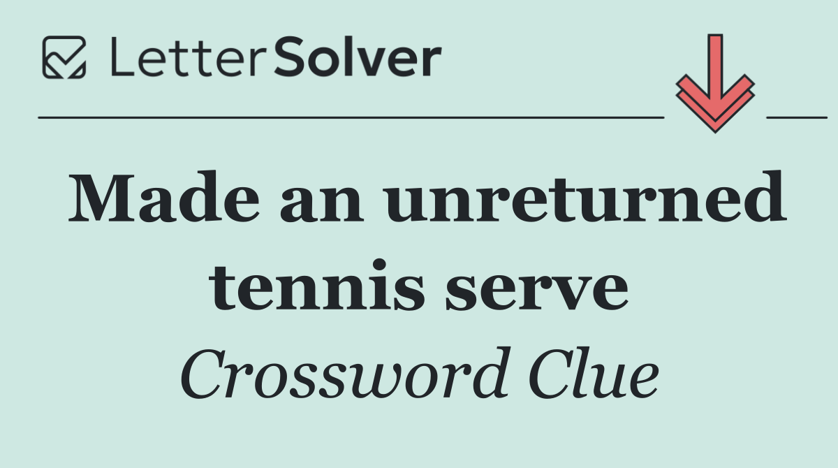 Made an unreturned tennis serve