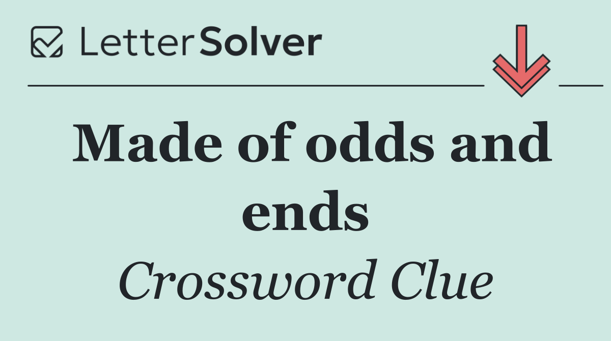 Made of odds and ends