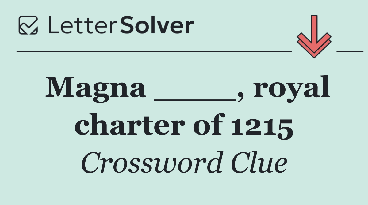 Magna ____, royal charter of 1215