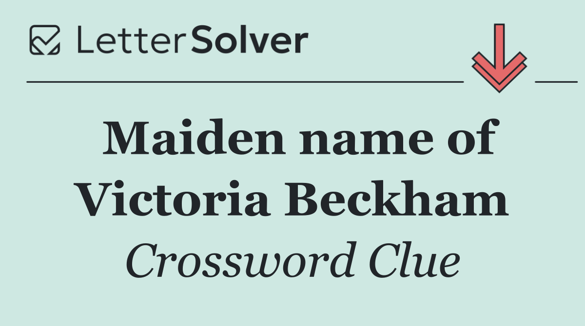 Maiden name of Victoria Beckham