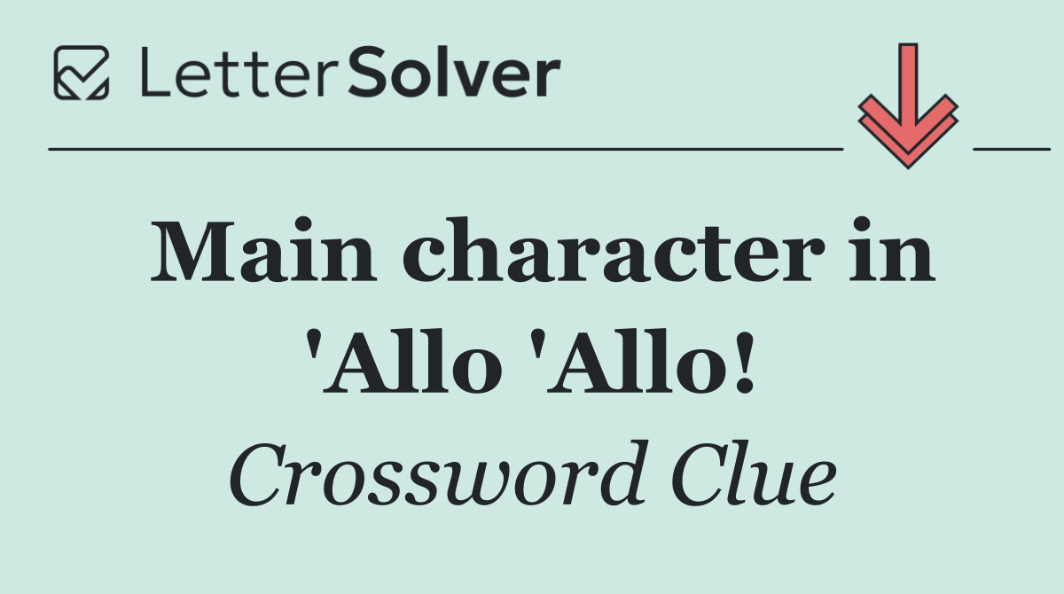 Main character in 'Allo 'Allo!