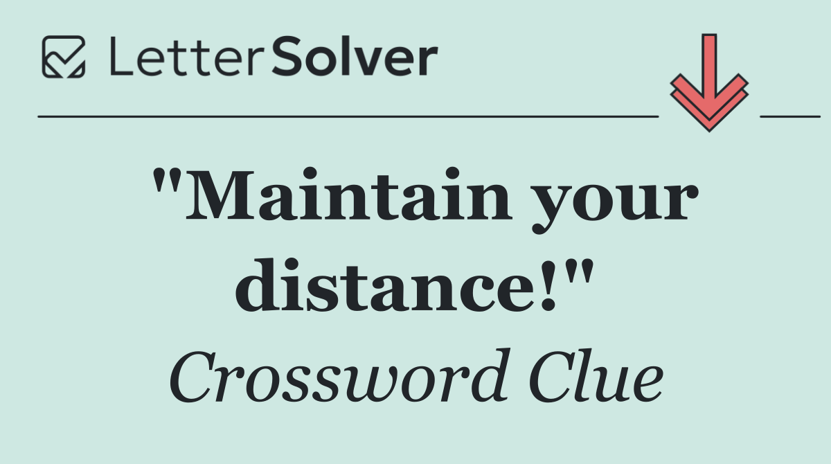 "Maintain your distance!"