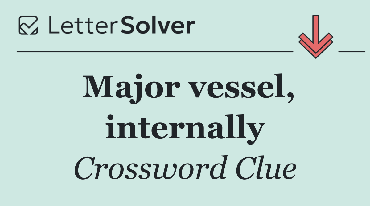 Major vessel, internally
