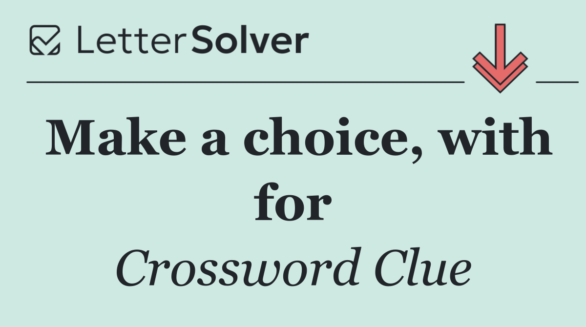 Make a choice, with for