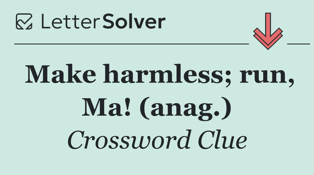 Make harmless; run, Ma! (anag.)
