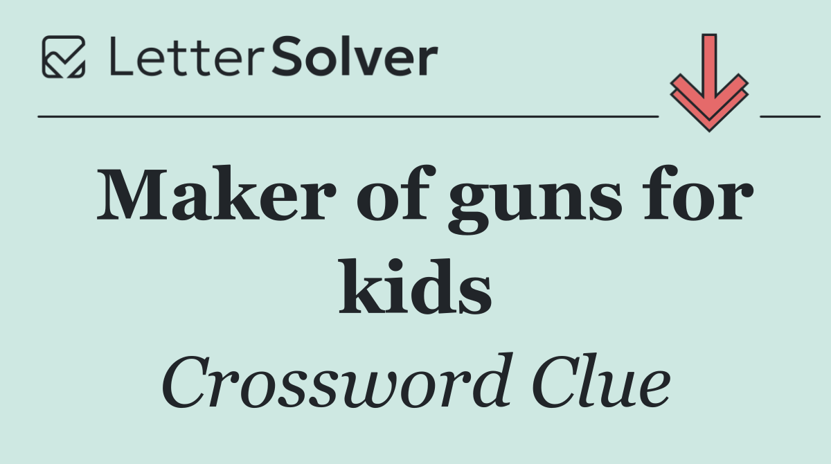 Maker of guns for kids