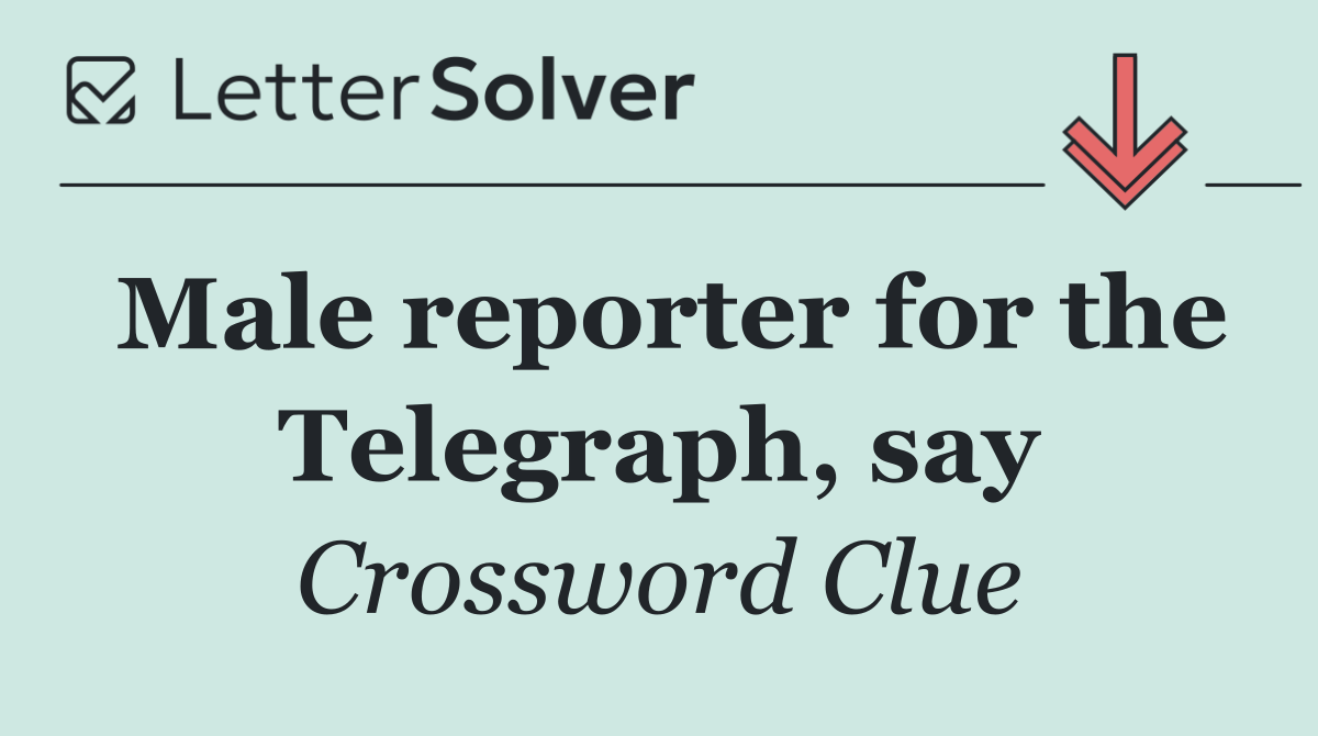 Male reporter for the Telegraph, say