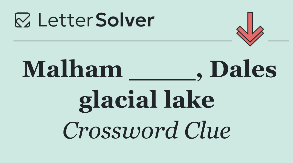Malham ____, Dales glacial lake