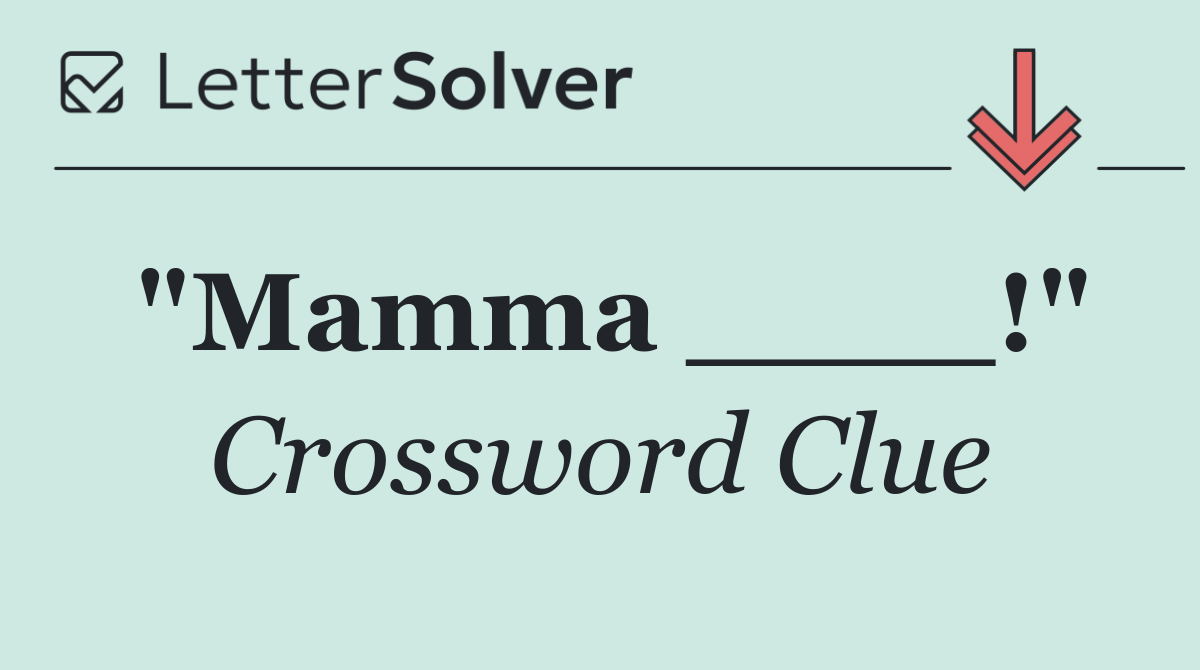 "Mamma ____!"