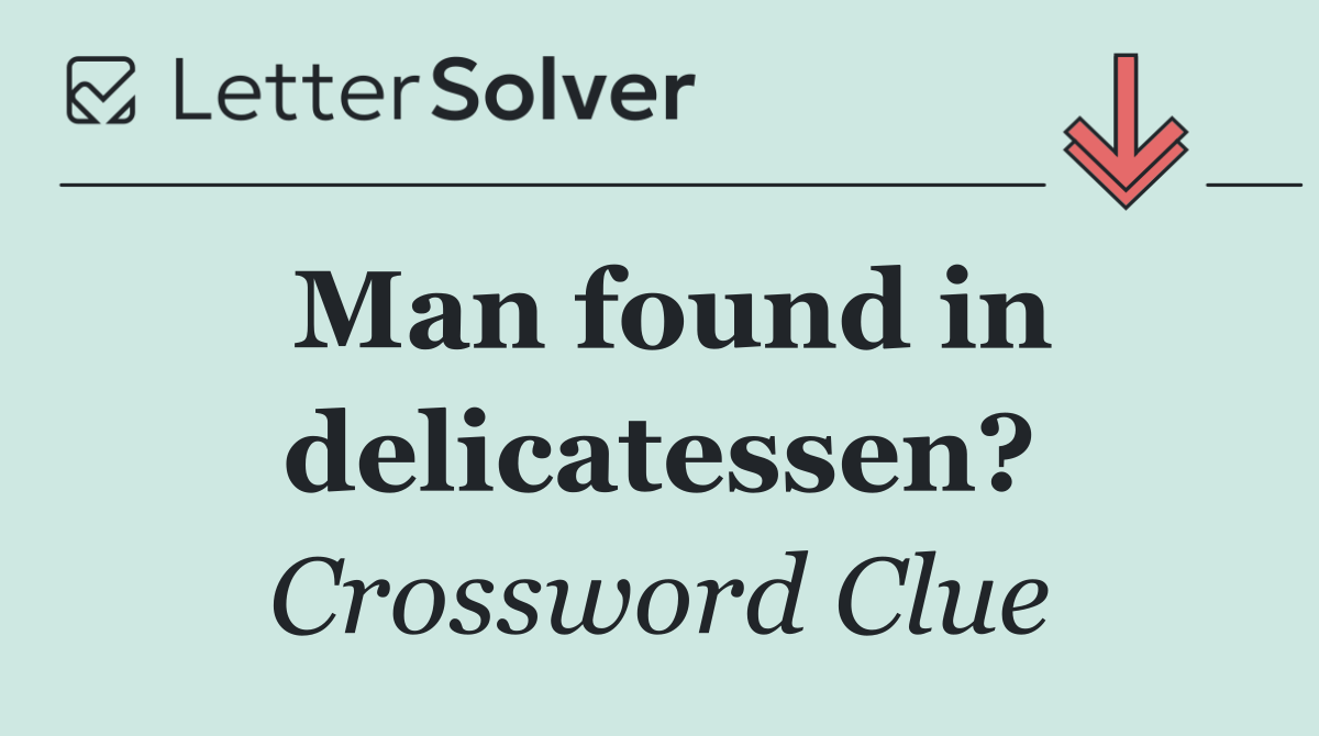 Man found in delicatessen?