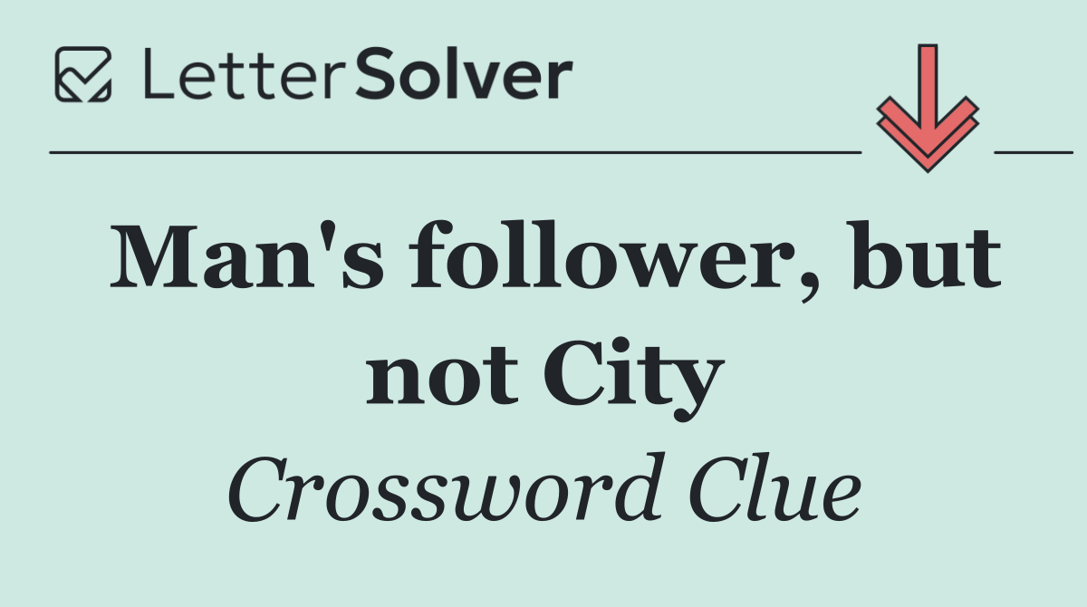 Man's follower, but not City