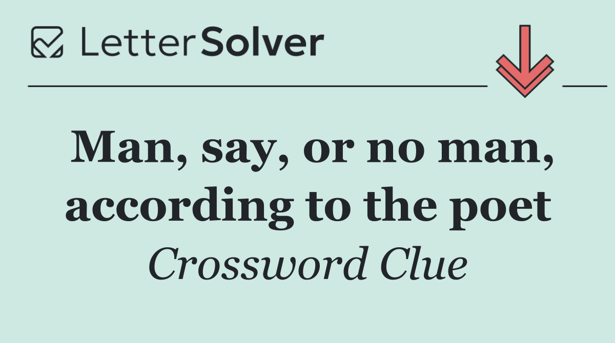 Man, say, or no man, according to the poet