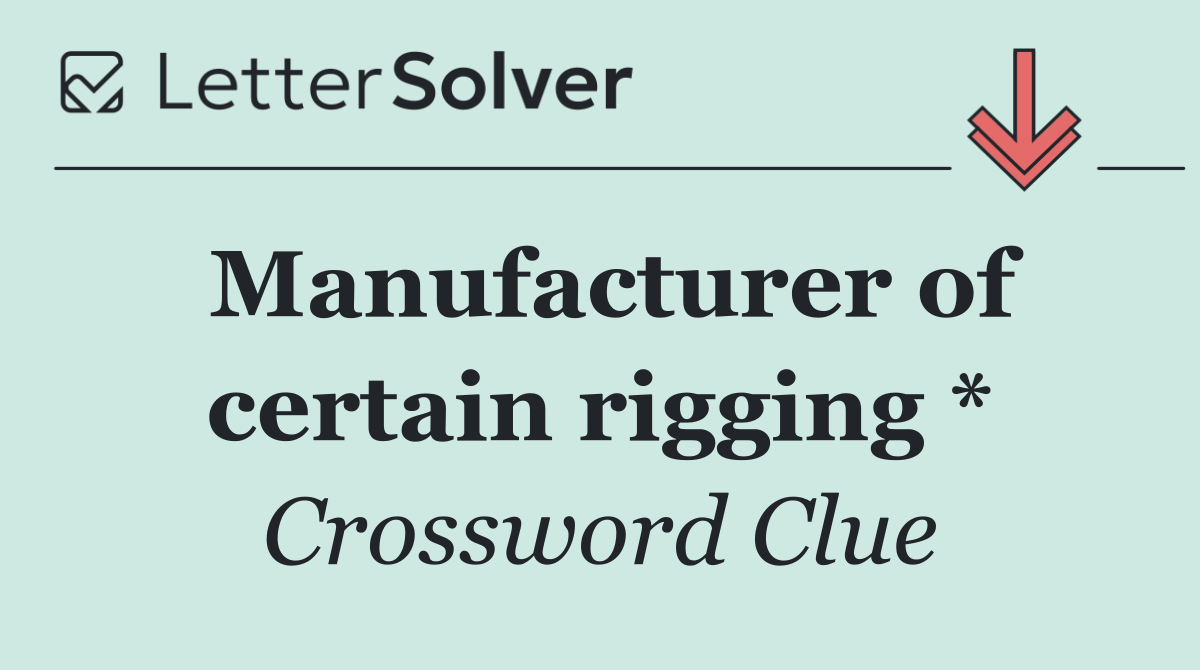 Manufacturer of certain rigging *