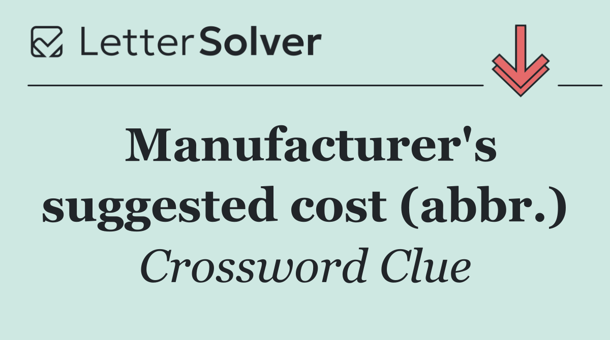 Manufacturer's suggested cost (abbr.)