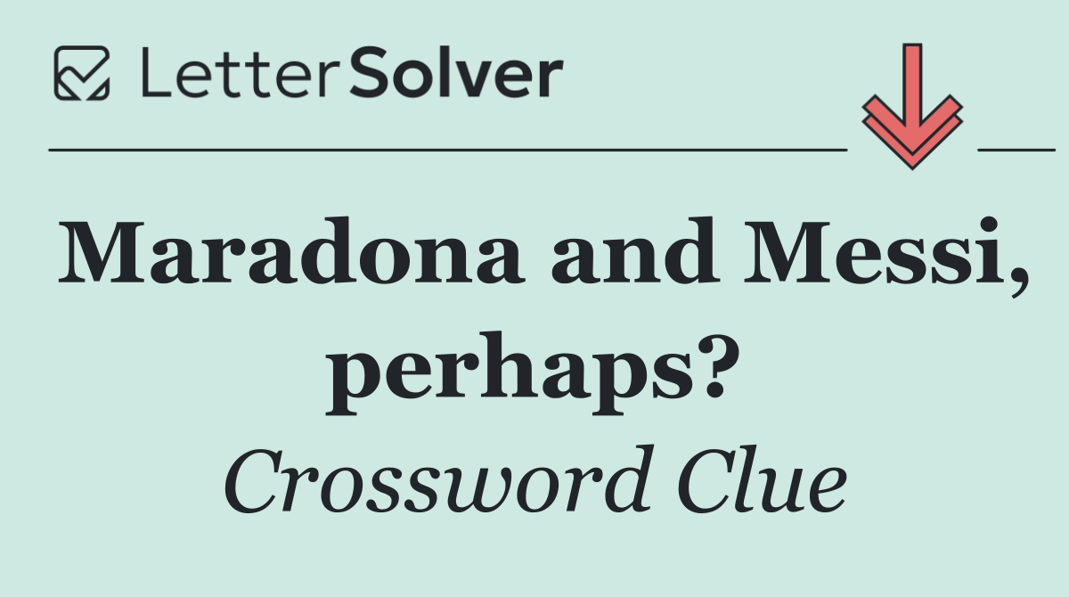 Maradona and Messi, perhaps?