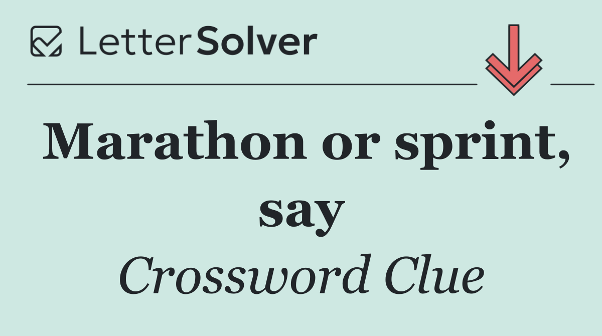 Marathon or sprint, say