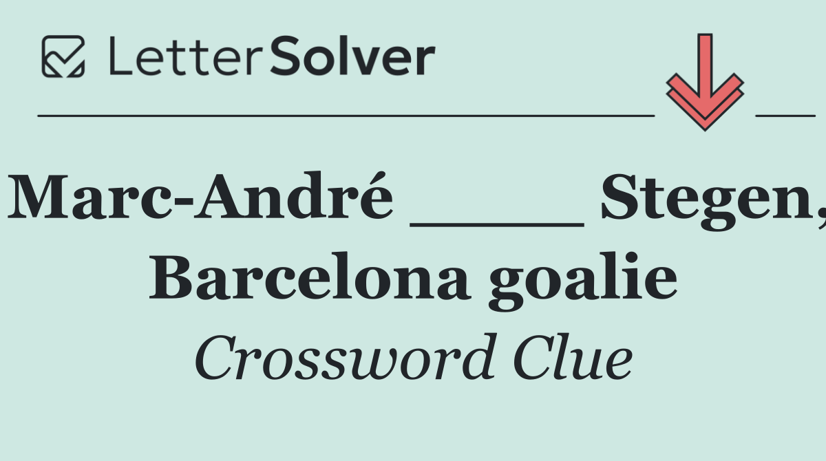 Marc André ____ Stegen, Barcelona goalie