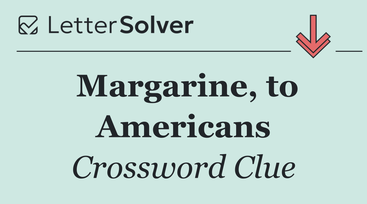 Margarine, to Americans
