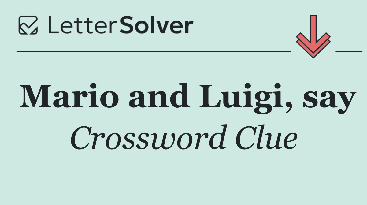 Mario and Luigi, say